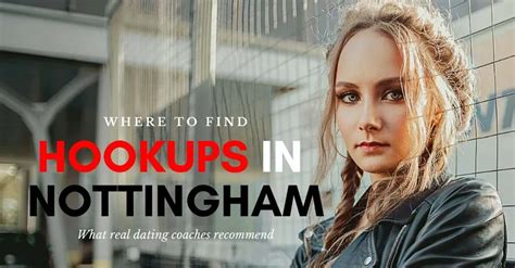 17 Quick Ways To Find Nottingham Hookups & Meet Girls In。